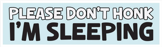 Please Don't Honk I'm Sleeping Bumper Sticker