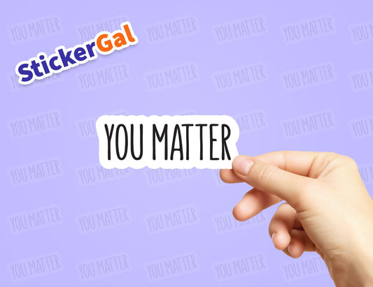 You Matter Sticker - Waterproof Vinyl Decal
