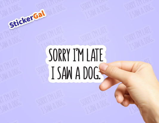 Sorry I'm late I saw a dog funny sticker - Laptop Sticker
