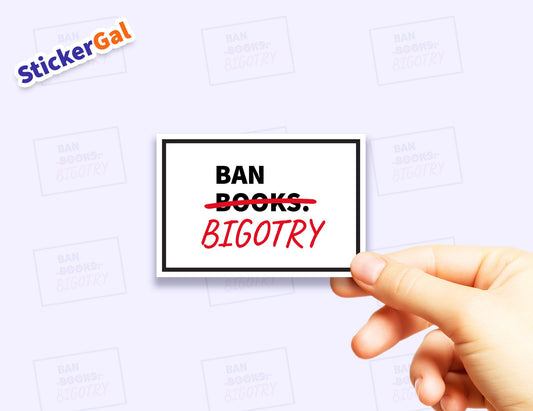 Ban Bigotry not Books Sticker