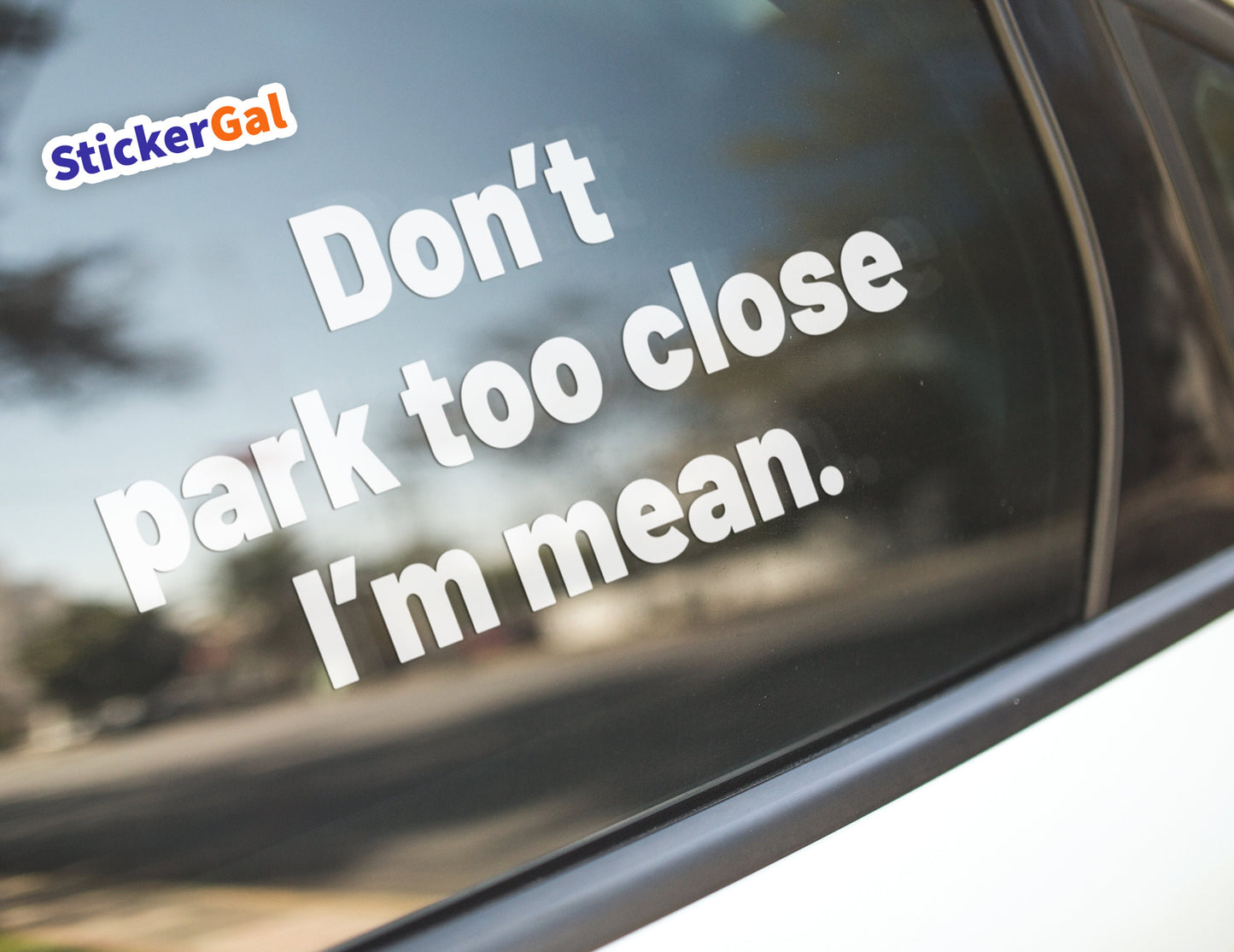 Don't park too close I'm mean - White Vinyl Car Decal