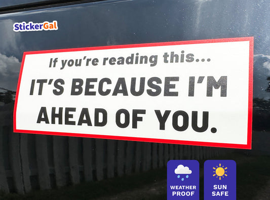 If You're Reading This It's Because I'm Ahead of You - Funny Bumper Sticker
