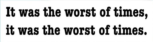 It was the worst of times It was the worst of times - Funny Bumper Sticker