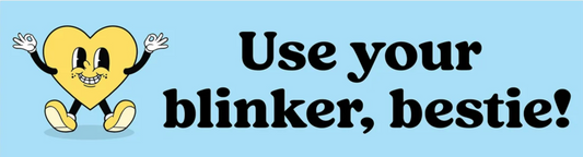 Use Your Blinker Bestie - Bumper Sticker